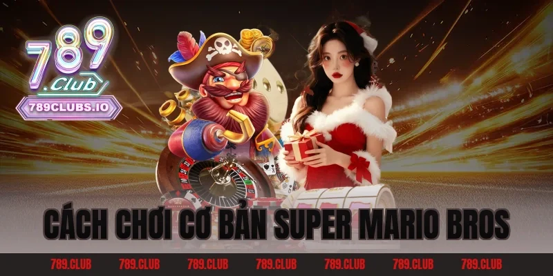 Cách chơi cơ bản Super Mario Bros