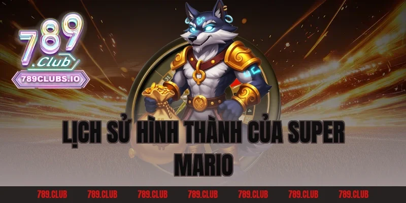Lịch sử hình thành của Super Mario