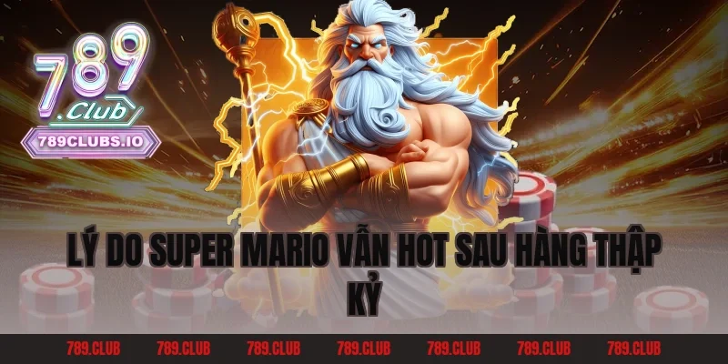 Lý do Super Mario vẫn hot sau hàng thập kỷ