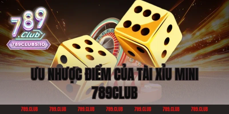Ưu Nhược Điểm Của Tài Xỉu Mini 789CLUB